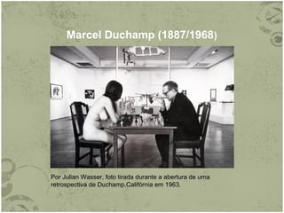 Marcel Duchamp (1887/1968)
Por Julian Wasser, foto tirada durante a abertura de uma
retrospectiva de Duchamp.Califórnia em 1963.
 