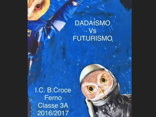 Dadaismo Vs futurismo