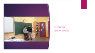 CLEOPATRA
(EDGAR E IAGO)
 