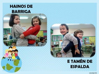 HAINOS DE
BARRIGA

E TAMÉN DE
ESPALDA

 