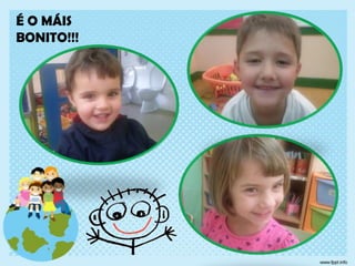 É O MÁIS
BONITO!!!

 