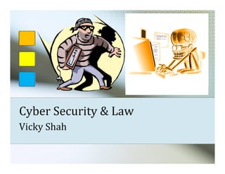 Cyber Security & Law
Vicky Shah
 