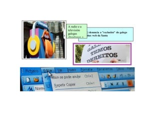 A radio e a
televisión Idioma
galegas O BNG denuncia a ''exclusión'' do galego
           nalgunhas web da Xunta
abandonan a
 