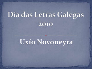 UxíoNovoneyra Día das Letras Galegas 2010 