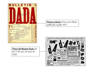 Primera edición de la revista Dada,
                              publicada en julio 1917




Póster del Matinée Dada (de
62 × 85 cm), de enero de
1923.
 