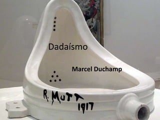 Dadaísmo
Marcel Duchamp

 