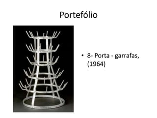 Portefólio

• 8- Porta - garrafas,
(1964)

 