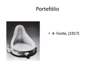 Portefólio

• 4- Fonte, (1917)

 