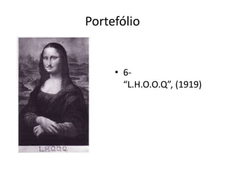 Portefólio

• 6“L.H.O.O.Q”, (1919)

 