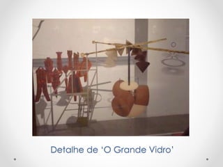 Detalhe de ‘O Grande Vidro’

 