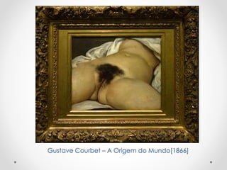 Gustave Courbet – A Origem do Mundo[1866]

 