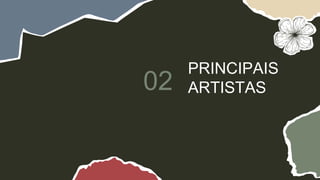 PRINCIPAIS
ARTISTAS
02
 