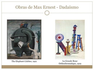 Obras de Max Ernest - Dadaísmo

The Elephant Celebes, 1921

La Grande Roue
Orthochromatique, 1919

 