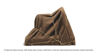 O Enigma de Isidore Ducasse, 1920. Ready-made, Escultura. 50x57x22 cm. Man Ray. Galeria Nacional da Austrália, Canberra (Austrália). 
 