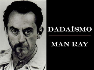 Dadaísmo e Man Ray