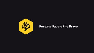 Fortune Favors the Brave