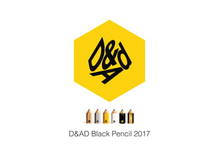 D&AD Black Pencil 2017
 