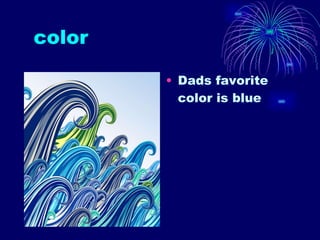 color  Dads favorite color is blue 