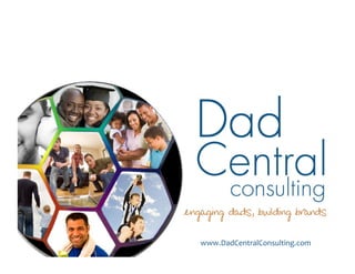 engaging dads, building brands


   www.DadCentralConsulting.com	
  
 
