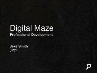 Digital Maze
Professional Development


Jake Smith
JP74
 