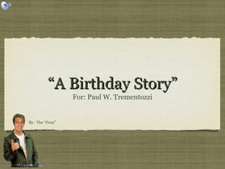 “A Birthday Story” ,[object Object],By:  The “Fonz” 