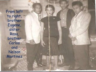 From left to right, brother Eugene, sister Rosa, brother Carlos and Nelson Martinez
