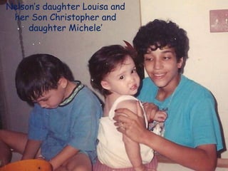 Nelson’s daughter Louisa and her Son Christopher and daughter Michele’