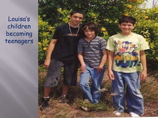 Louisa’s children  becoming teenagers