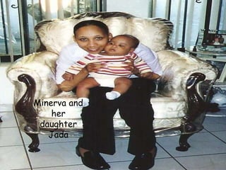 Minerva and her daughter Jada