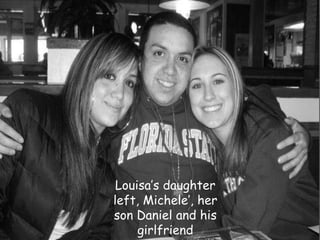 Louisa’s daughter left, Michele’, her son Daniel and his girlfriend