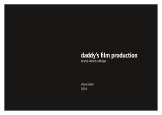 daddy’s ﬁlm production
brand identity design

vitya.serov
2014

 
