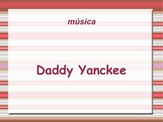 música
Daddy Yanckee
 