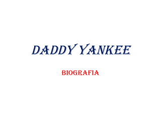 DADDY YANKEE  Biografia 
