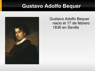 Gustavo Adolfo Bequer Gustavo Adolfo Bequer nacio el 17 de febrero 1836 en Sevilla 