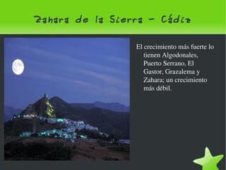 Zahara de la Sierra - Cádiz El crecimiento más fuerte lo tienen Algodonales, Puerto Serrano, El Gastor, Grazalema y Zahara; un crecimiento más débil. 