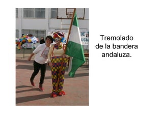 Tremolado
de la bandera
andaluza.