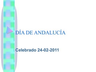 DÍA DE ANDALUCÍA Celebrado 24-02-2011 
