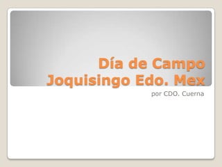 Día de CampoJoquisingo Edo. Mex por CDO. Cuerna 