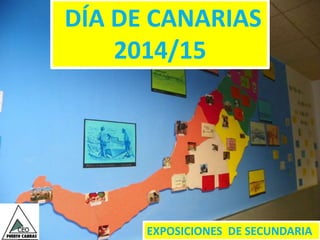 Álbum de fotografías
por Usuario
DÍA DE CANARIAS
2014/15
EXPOSICIONES DE SECUNDARIA
 