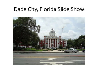 Dade City, Florida Slide Show 
 