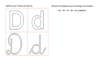 Rellena con Trozos de diarios Recorta 10 objetos que contengan las sílabas:
da – de – di - do - du y pégalos.
 