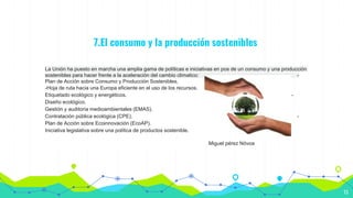 7.El consumo y la producción sostenibles
La Unión ha puesto en marcha una amplia gama de políticas e iniciativas en pos de...