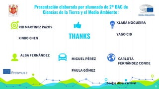 Presentación elaborada por alumnado de 2º BAC de
Ciencias de la Tierra y el Medio Ambiente :
THANKS
ROI MARTINEZ PAZOS
XIN...