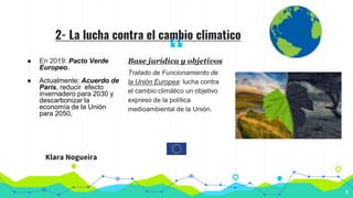 “
2- La lucha contra el cambio climatico
5
● En 2019: Pacto Verde
Europeo.
● Actualmente: Acuerdo de
París, reducir efecto...