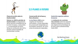 3.2-PLANES A FUTURO
Planes de acción sobre la
biodiversidad
Detener en 2020 la pérdida de
biodiversidad y la degradación
d...