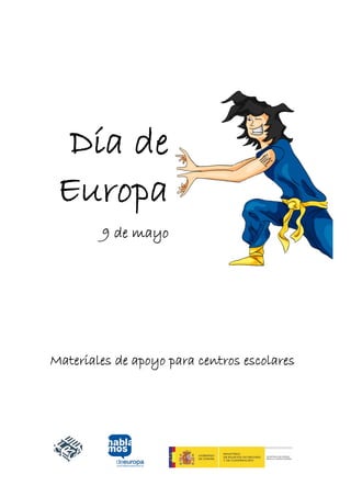  




     Día de
    Europa
        9 de mayo




Materiales de apoyo para centros escolares
 
 
 
 
 
 