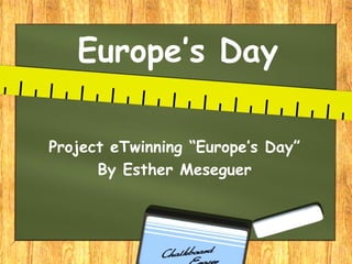 Europe’s Day

Project eTwinning “Europe’s Day”
      By Esther Meseguer
 