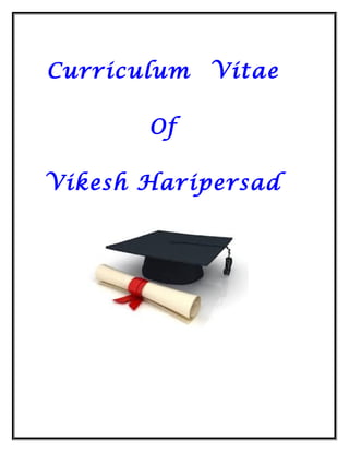 Curriculum Vitae
Of
Vikesh Haripersad
 