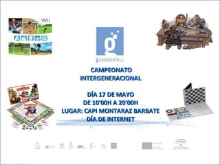 CAMPEONATO INTERGENERACIONAL DÍA 17 DE MAYO DE 10'00H A 20'00H LUGAR: CAPI MONTARAZ BARBATE DÍA DE INTERNET 