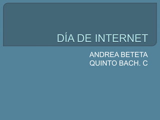 DÍA DE INTERNET ANDREA BETETA QUINTO BACH. C 